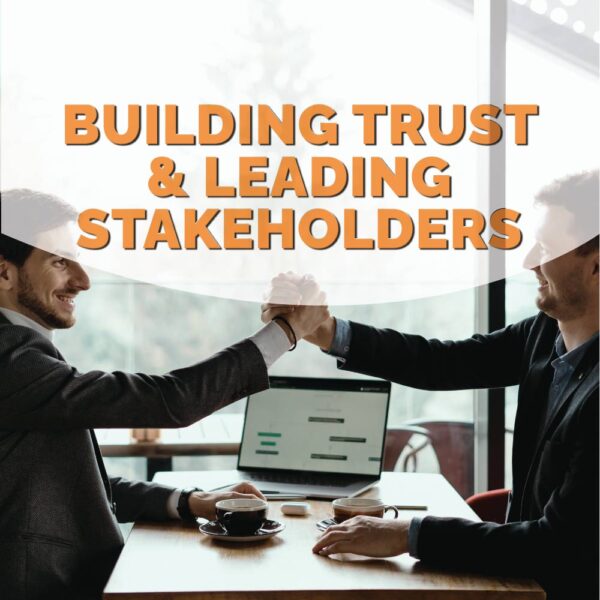 Building Trust and Leading Stakeholders