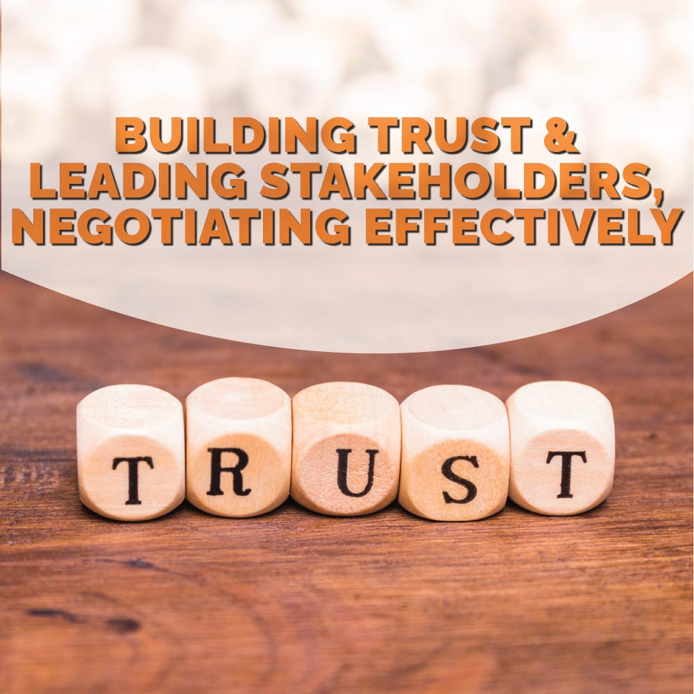 Building Trust and Leading stakeholders, negotiating effectively